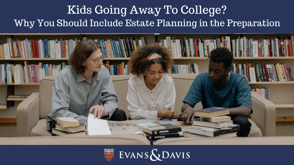 Kids Going Away To College? Why You Should Include Estate Planning in the Preparation