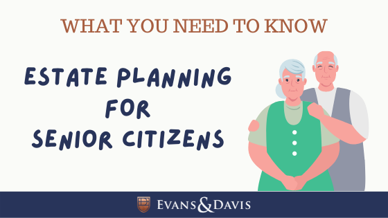 What You Need To Know - Estate Planning For Senior Citizens